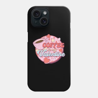 Coffee is my Valentine Phone Case