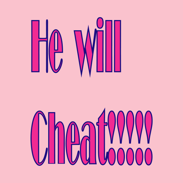 He Will Cheat by The GOAT Design