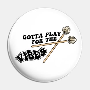 Gotta Play for The Vibes Vibraphonist Playing Vibraphone Good Vibes with Vibraphone Mallet Percussion Pin