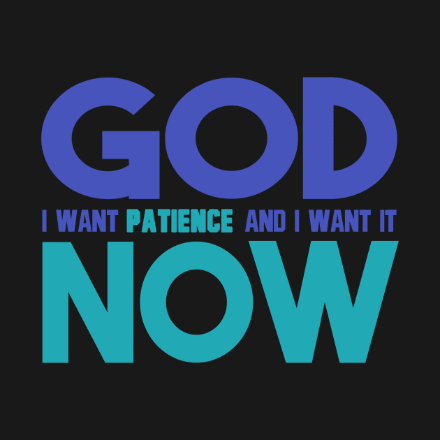 God I Want Patience And I Want It Now by VintageArtwork