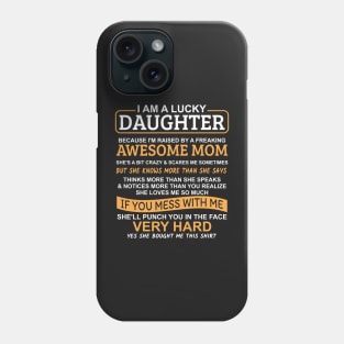 I Am A Lucky Daughter I'm Raised By A Freaking Awesome Mom Phone Case