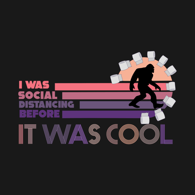 i was social distancing before it was cool social distancing bigfoot funny 2020 by DODG99