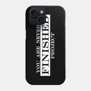 you are never a finished project Phone Case