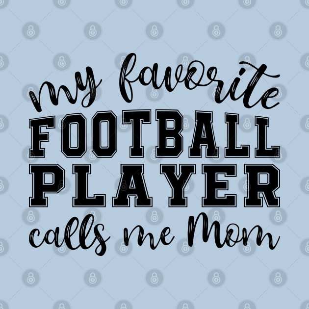 My Favorite Football Player Calls Me Mom by GlimmerDesigns