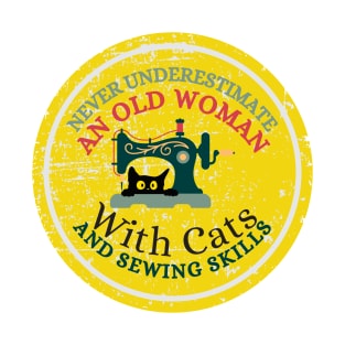 Never Underestimate An Old Woman With Cats And Sewing Skills Old Woman Funny Gifts T-Shirt