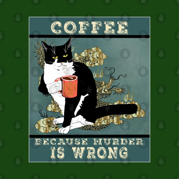 Coffee because Murder is wrong. Cute Tuxedo cat Vintage attitude  Copyright TeAnne by TeAnne