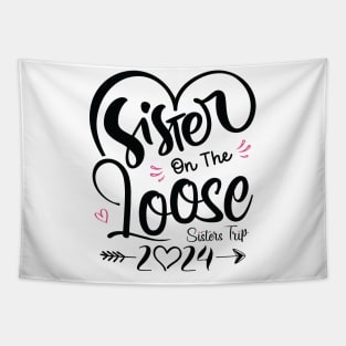 Sisters On The Loose Shirt Sisters Trip 2024 Vacation Lovers Tapestry