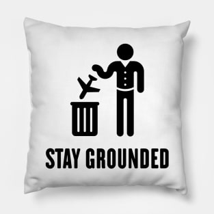 Stay Grounded - Avoid Flights / No Air Travel! (Black) Pillow