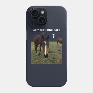 Why The Long Face? - Funny Horse Phone Case