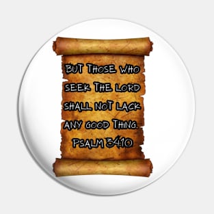 "But those who seek the Lord shall not lack any good thing." - Psalm 34:10 ROLL SCROLL Pin