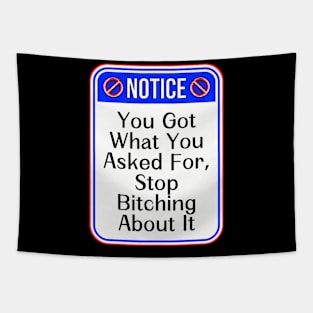 Notice You Got What You Asked For Stop Bitching About It Funny Warning Signs Tapestry