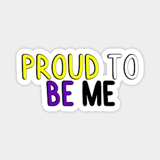 Proud To Be Me (Nonbinary Flag) Magnet