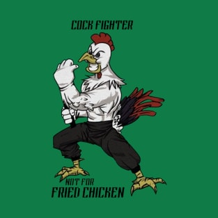 Cock Fighter, Not For Fried Chicken T-Shirt