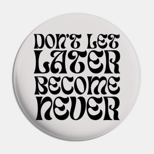 Don't Let Later Become Never, Motivation, quotes lovers Pin