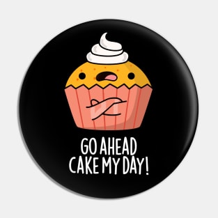 Go Ahead Cake My Day Cute Food Pun Pin