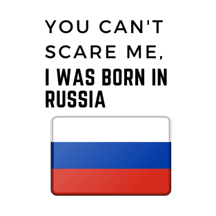 You Can't Scare Me I Was Born in Russia T-Shirt