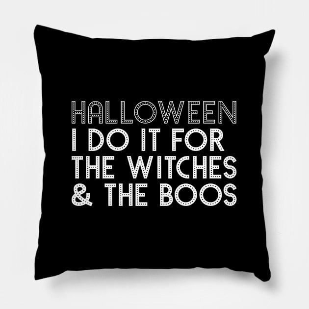 Funny Halloween I Do it for the Witches & the Boos Pillow by HungryDinoDesign