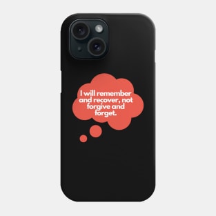 I will remember and recover, not forgive and forget. Phone Case