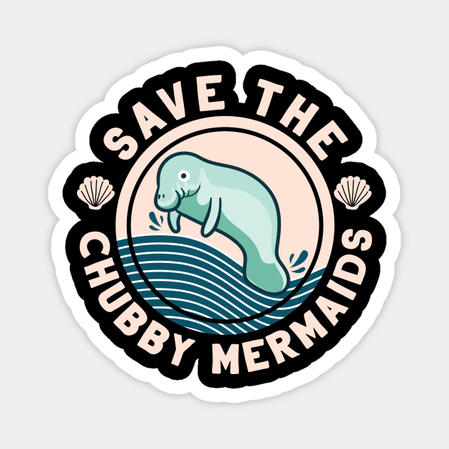 Save The Chubby Mermaids Funny Manatee Gift Magnet by Giggias