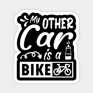 My other car is a bike. Funny cycling quote gift Magnet