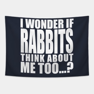 i wonder if rabbits think about me too Tapestry