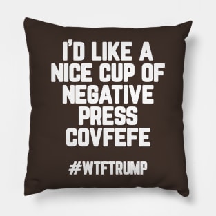 I'd like a cup of negative press covfefe - #wtftrump Pillow