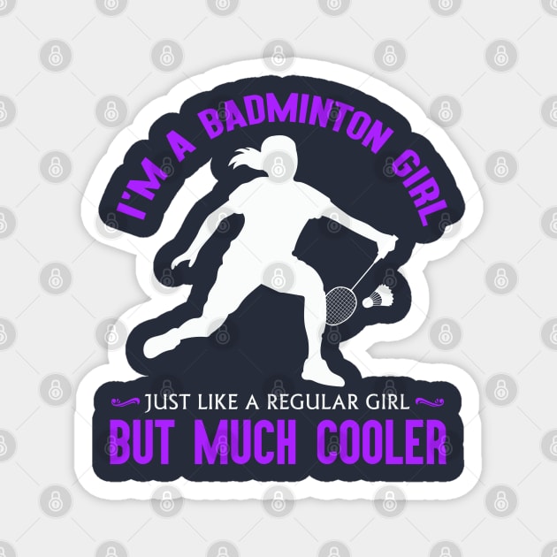 I'm a badminton girl, just like a regular girl but much cooler! Magnet by Birdies Fly