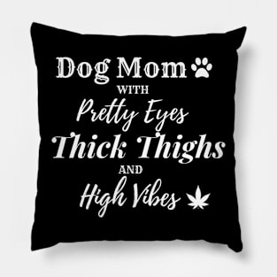 Dog Mom with Pretty Eyes, Thick Thighs and High Vibes Pillow