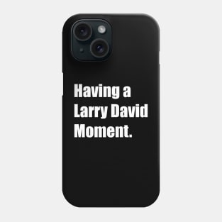 Having a Larry David moment. Phone Case