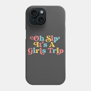 Girls Trip Oh Sip It's A Girls Trip Vacation Group Matching Phone Case