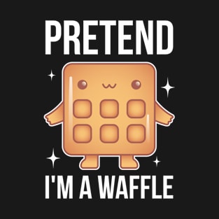 Pretend I'm A Waffle Funny Waffle Gift T-Shirt