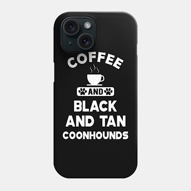 black and tan coonhound dog - Coffee and Black and tan coonhounds Phone Case by KC Happy Shop