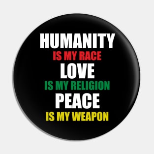 Humanity is my Race Love is My Religion Stop Racism Pin