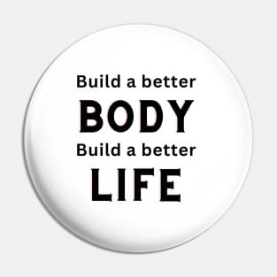 Build a better body, Build a better life Pin