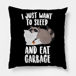 I Just Want To Sleep And Eat Garbage  Cute Raccoon Pillow