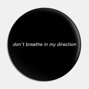 Don't breathe in my direction Pin