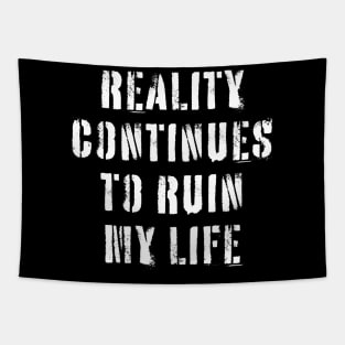 Reality Continues To Ruin My Life Tapestry