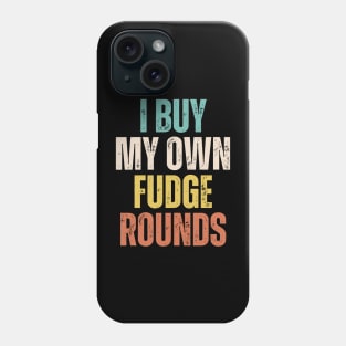 I Buy My Own Fudge Rounds Phone Case