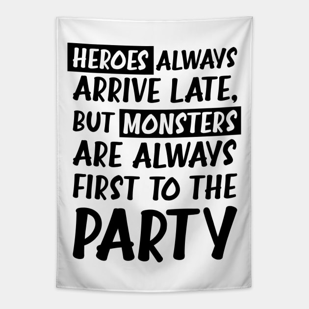 Heroes always arrive late, but monsters are always first to the party Tapestry by birdo