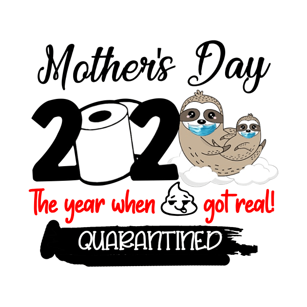 Sloth Mother's Day 2020 The Year When Sh!t Got Real Quarantined by Phylis Lynn Spencer