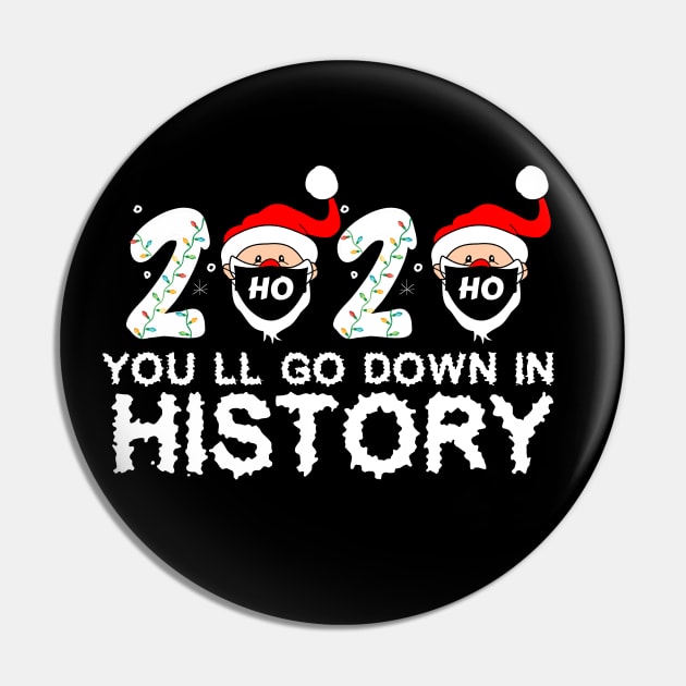 2020 You'll Go Down In History christmas Gift Pin by issambak