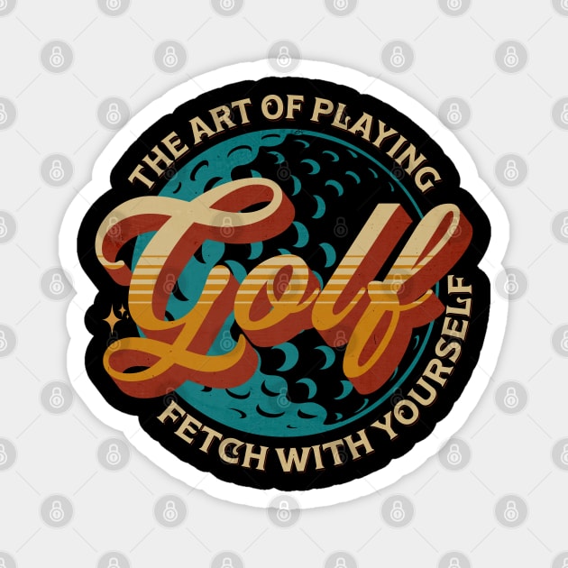 The Art Of Playng Golf Fetch With Yourself Magnet by Promen Shirts