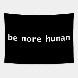 Be More Human White Text Minimal Typography Tapestry