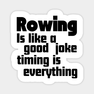 Rowing is like a good joke, timing is everything Magnet