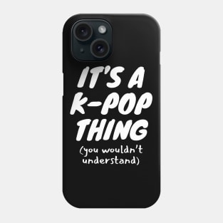 It's A K-Pop Thing Phone Case