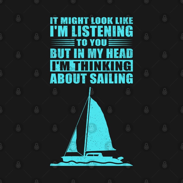 Sail | I'm Thinking About Sailing | Sailboat Gift by Streetwear KKS