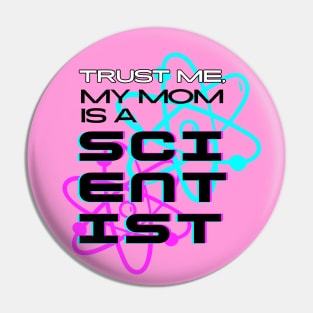 Trust me, my mom is a scientist #2 Pin