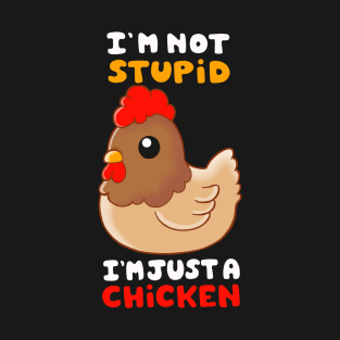 I am not Stupid, I am Just a Chicken T-Shirt