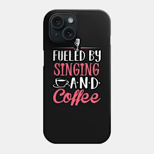 Fueled by Singing and Coffee Phone Case