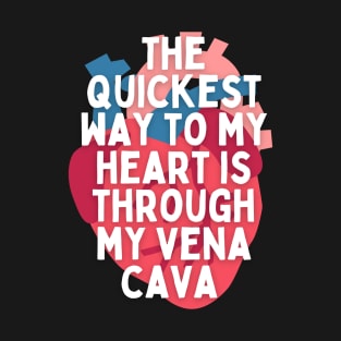 The Way to my Heart is Through my Vena Cava T-Shirt